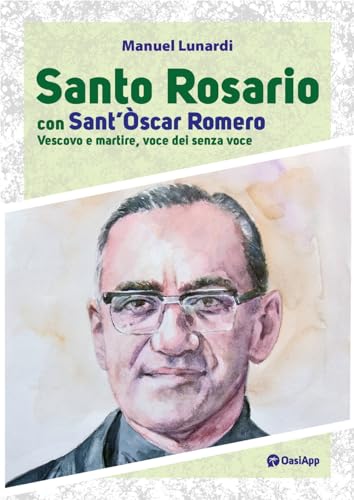 Santo rosario con sant'Oscar Romero. Vescovo e martire, voce dei senza voce von OasiApp La Pietra d'Angolo