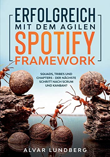 Erfolgreich mit dem agilen Spotify Framework: Squads, Tribes und Chapters - der nächste Schritt nach Scrum und Kanban? von Books on Demand