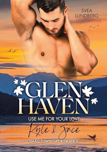 Glen Haven - Use me for your love: Kyle & Jace