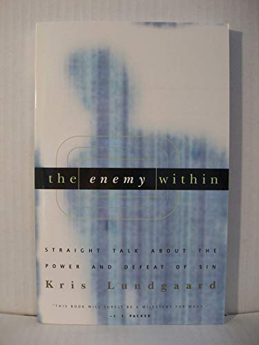 The Enemy Within: Straight Talk about the Power and Defeat of Sin