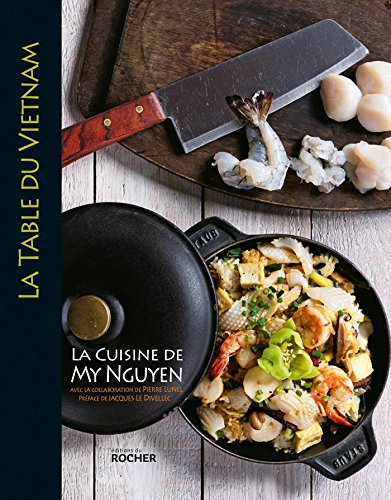 La table du Vietnam: La cuisine de My Nguyen von Editions du Rocher