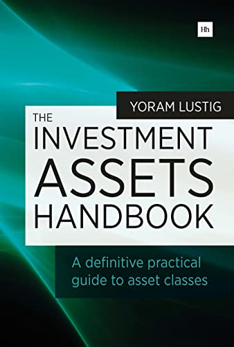 The Investment Assets Handbook: A definitive practical guide to asset classes A definitive practical guide to asset classes