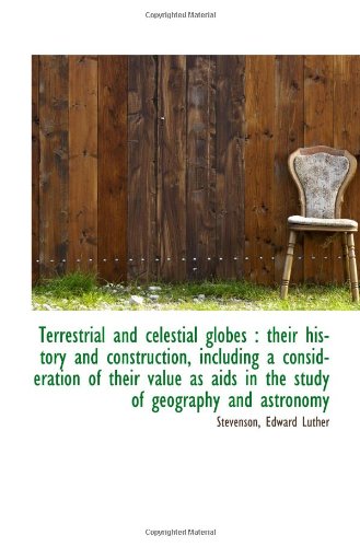 Terrestrial and celestial globes : their history and construction, including a consideration of thei