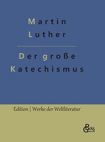 Der große Katechismus (Edition Werke der Weltliteratur - Hardcover) von Gröls Verlag