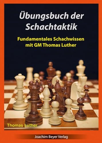 Übungsbuch der Schachtaktik: Fundamentales Schachwissen mit GM Thomas Luther