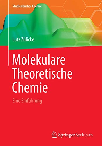 Molekulare Theoretische Chemie: Eine Einführung (Studienbücher Chemie) von Springer Spektrum