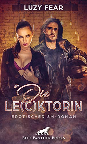 Die Le(c)ktorin | Erotischer SM-Roman: Doch dann will er Sexspiele mit anderen ... von Blue Panther Books