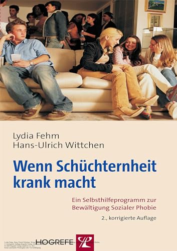 Wenn Schüchternheit krank macht: Ein Selbsthilfeprogramm zur Bewältigung Sozialer Phobie von Hogrefe Verlag GmbH + Co.