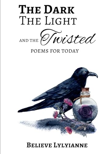 The Dark, The Light and the Twisted: Poems for today von Independently published