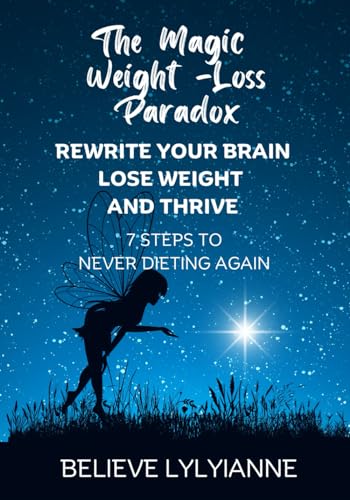 The Magic Weight-Loss Paradox: REWRITE YOUR BRAIN LOSE WEIGHT AND THRIVE 7 STEPS TO NEVER DIETING AGAIN von Independently published