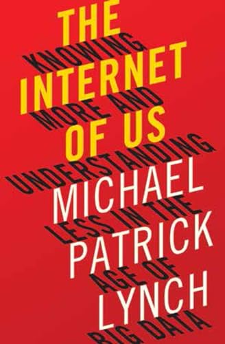 The Internet of Us: Knowing More and Understanding Less in the Age of Big Data von LIVERIGHT