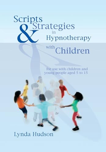 Scripts & Strategies in Hypnotherapy With Children: For Young People Aged 5 to 15