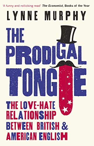 The Prodigal Tongue: The Love–Hate Relationship Between British and American English von Oneworld Publications
