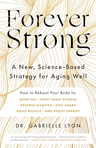Forever Strong: A new, science-based strategy for aging well von Piatkus