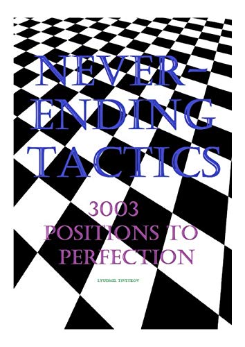 Neverending Tactics: 3003 Positions to Perfection von Independently published