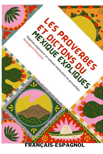 Les proverbes et dictons du Mexique expliqués: Sagesse populaire et culture mexicaine en proverbes (espagnol-français) von Independently published