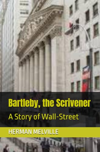 Bartleby, the Scrivener: A Story of Wall-Street von Independently published