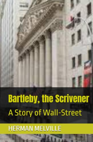 Bartleby, the Scrivener: A Story of Wall-Street von Independently published