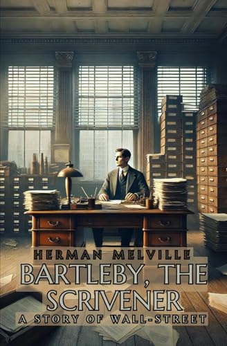 Bartleby, the Scrivener: A Story of Wall-Street von Independently published