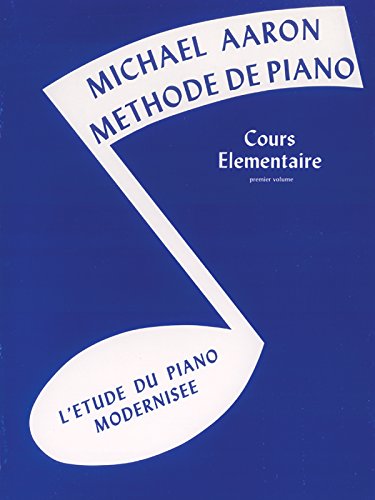MICHAEL AARON PIANO COURSE BK1 FRENCH: Cours Elémentaire -- l'Etude Du Piano Modernisee (French Language Edition)