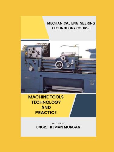 MACHINE TOOLS TECHNOLOGY AND PRACTICE von Independently published