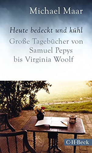 Heute bedeckt und kühl: Große Tagebücher von Samuel Pepys bis Virginia Woolf (Beck Paperback) von Beck C. H.