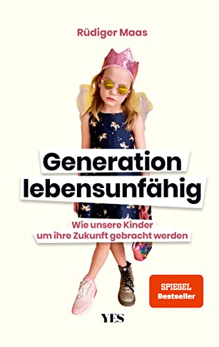 Generation lebensunfähig: Wie unsere Kinder um ihre Zukunft gebracht werden (SPIEGEL– BESTSELLER) von Yes Publishing