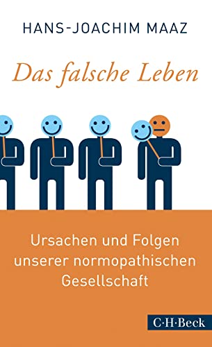 Das falsche Leben: Ursachen und Folgen unserer normopathischen Gesellschaft (Beck Paperback)