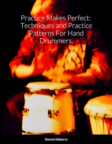 Practice Makes Perfect: Techniques and Practice Patterns For Hand Drummers. von Lulu.com