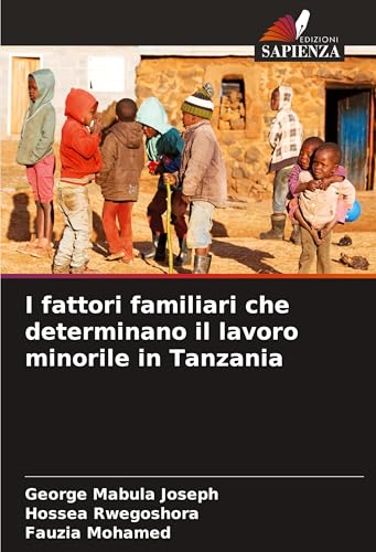 I fattori familiari che determinano il lavoro minorile in Tanzania von Edizioni Sapienza