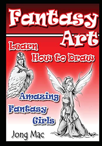 Fantasy Art: Learn How to Draw Amazing Fantasy Girls (Fantasy Art Drawing Course, Band 2) von CREATESPACE