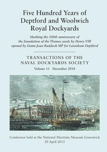 Five Hundred Years of Deptford and Woolwich Royal Dockyards: Marking the 500th anniversary of the foundation of the Thames yards by Henry VIII Opened ... (Transactions of The Naval Dockyards Society) von Naval Dockyards Society