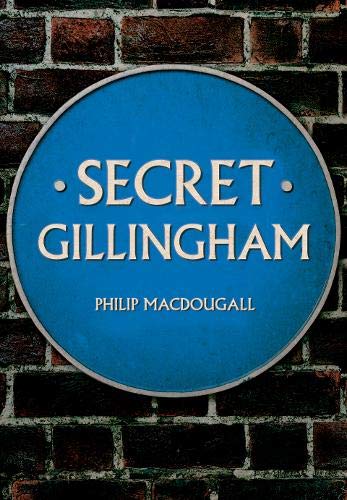 Secret Gillingham von Amberley Publishing