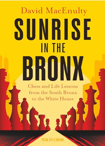 Sunrise in the Bronx: Chess and Life Lessons - From the South Bronx to the White House von NEW IN CHESS