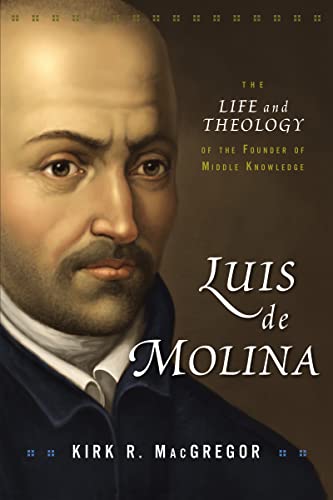 Luis de Molina: The Life and Theology of the Founder of Middle Knowledge von Zondervan