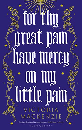 For Thy Great Pain Have Mercy On My Little Pain: Winner of the Scottish National First Book Awards 2023 von Bloomsbury Publishing