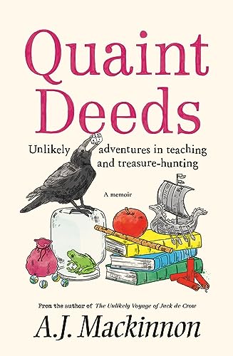 Quaint Deeds: Unlikely Adventures in Teaching and Treasure-hunting: A Memoir von Black Inc.