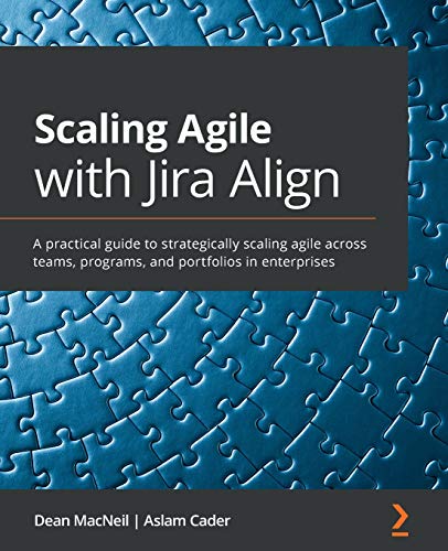 Scaling Agile with Jira Align: A practical guide to strategically scaling agile across teams, programs, and portfolios in enterprises von Packt Publishing