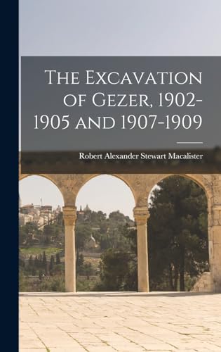 The Excavation of Gezer, 1902-1905 and 1907-1909 von Legare Street Press