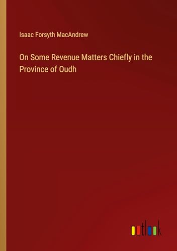 On Some Revenue Matters Chiefly in the Province of Oudh von Outlook Verlag