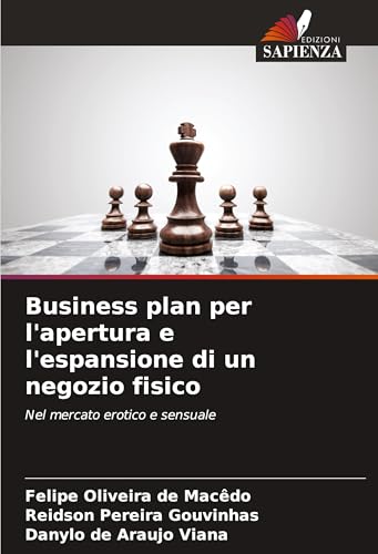 Business plan per l'apertura e l'espansione di un negozio fisico: Nel mercato erotico e sensuale von Edizioni Sapienza