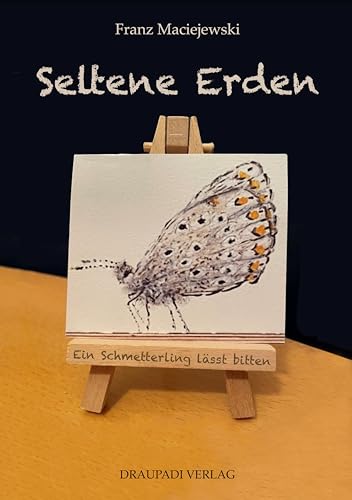 Seltene Erden: Ein Schmetterling lässt grüßen: Ein Schmetterling lässt bitten von Draupadi Verlag