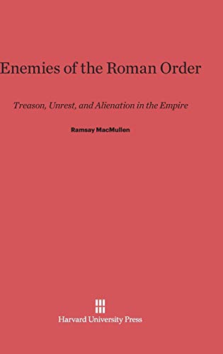 Enemies of the Roman Order: Treason, Unrest, and Alienation in the Empire