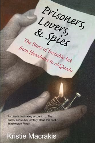Prisoners, Lovers, and Spies: The Story of Invisible Ink from Herodotus to Al-Qaeda: The Story of Invisible Ink from Herodotus to al-Qaeda