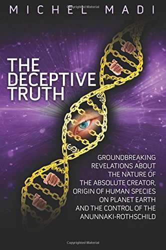 The Deceptive Truth: The Origin of Mankind on Planet Earth, the Control of the Anunnaki Rothschilds and the Nature of God von CreateSpace Independent Publishing Platform