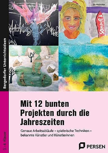 Mit 12 bunten Projekten durch die Jahreszeiten: Genaue Arbeitsabläufe - spielerische Techniken - bekannte Künstlerinnen und Künstler (2. bis 4. Klasse)