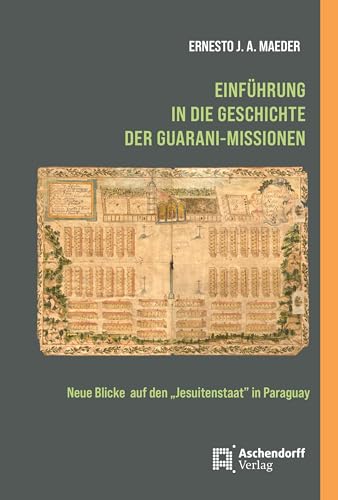 Einführung in die Geschichte der Guarani-Missionen: Neue Blicke auf den "Jesuitenstaat" in Paraguay