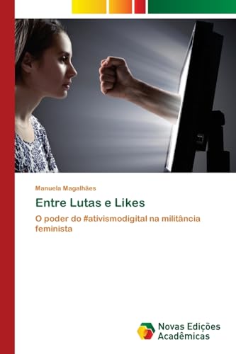 Entre Lutas e Likes: O poder do #ativismodigital na militância feminista von Novas Edições Acadêmicas