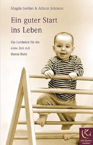 Ein guter Start ins Leben: Ein Leitfaden für die erste Zeit mit Ihrem Baby (Mit Kindern wachsen) von Arbor Verlag