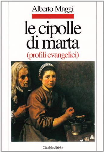 Le cipolle di Marta. Profili evangelici (Letture bibliche di Alberto Maggi)